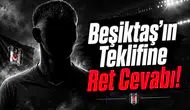 Beşiktaş'ın Teklifine Ret Cevabı!