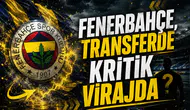 Fenerbahçe, transferde kritik virajda