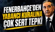 Fenerbahçe'den yabancı kuralına çok sert tepki