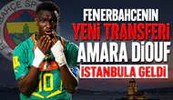 Fenerbahçe'nin yeni transferi Amara Diouf Istanbul'a geldi