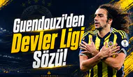 Guendouzi'den Devler Ligi Sözü!