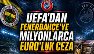 Uefa'dan Fenerbahçe'ye milyonlarca euroluk şok ceza