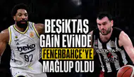 Beşiktaş GAIN evinde Fenerbahçe'ye mağlup oldu