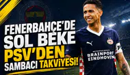 Fenerbahçe'de sol beke PSV'den sambacı takviyesi!
