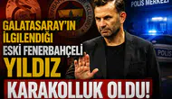 Galatasaray'ın ilgilendiği eski Fenerbahçeli yıldız karakolluk oldu