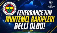 Fenerbahçe'nin muhtemel rakipleri belli oldu!