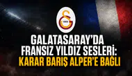 Galatasaray'da fransız yıldız sesleri: Karar Barış Alper'e bağlı