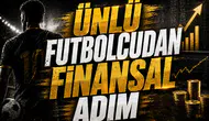 Ünlü Futbolcudan Finansal Adım