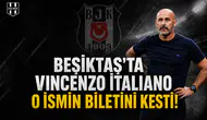 Beşiktaş'ta Vincenzo Italiano o ismin biletini kesti!