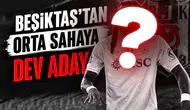 Beşiktaş'tan orta sahaya dev aday