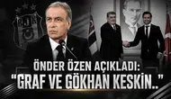 Önder Özen açıkladı: "Graf ve Gökhan Keskin.."