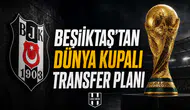 Beşiktaş'tan Dünya Kupalı transfer planı
