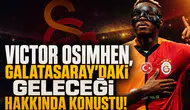 Victor Osimhen, Galatasaray'daki geleceği hakkında konuştu!