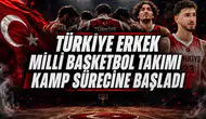 Türkiye Erkek Milli Basketbol Takımı Kamp Sürecine Başladı