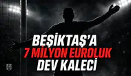 Beşiktaş'a 7 Milyon Avroluk Dev Kaleci