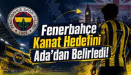 Fenerbahçe Kanat Hedefini Ada’dan Belirledi!