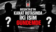 Beşiktaş'ın kanat rotasında iki isim gündemde