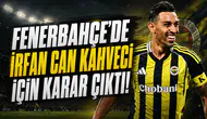 Fenerbahçe'de İrfan Can Kahveci İçin Karar Çıktı!