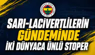 Sarı-Lacivertlilerin Gündeminde İki Dünyaca Ünlü Stoper