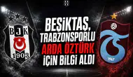Beşiktaş, Trabzonsporlu Arda Öztürk İçin Bilgi Aldı