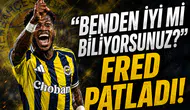"Benden iyi mi biliyorsunuz?" Fred patladı!