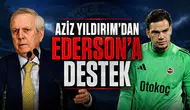 Aziz Yıldırım'dan Ederson'a destek