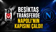 Beşiktaş transferde Napoli'nin kapısını çaldı!
