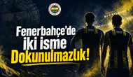 Fenerbahçe’de İki İsme Dokunulmazlık!