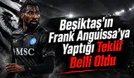 Beşiktaş'ın Frank Anguissa'ya Yaptığı Teklif Belli Oldu