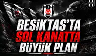 Beşiktaş’ta Sol Kanatta Büyük Plan