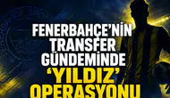 Fenerbahçe’nin Transfer Gündeminde 'Yıldız' Operasyonu