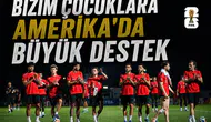 Bizim çocuklara Amerika'da büyük destek