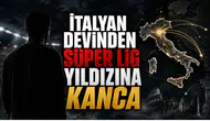 İtalyan Devinden Süper Lig Yıldızına Kanca