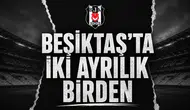 Beşiktaş'ta iki ayrılık birden