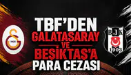 TBF'den Galatasaray ve Beşiktaş'a para cezası