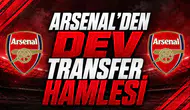 Arsenal’den Dev Transfer Hamlesi