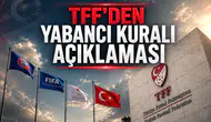 TFF'den Yabancı Kuralı Açıklaması