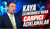 Kaya Çilingiroğlu’ndan Çarpıcı Açıklamalar