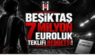 Beşiktaş 7 Milyon Euroluk Teklifi Reddetti!