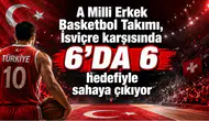 A Milli Erkek Basketbol Takımı, İsviçre karşısında 6'da 6 hedefiyle sahaya çıkıyor