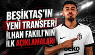 Beşiktaş'ın Yeni Transferi İlhan Fakılı'nın İlk Açıklamaları