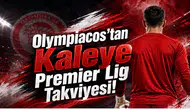Olympiacos'tan Kaleye Premier Lig Takviyesi!