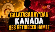 Galatasaray'dan Kanada Ses Getirecek Hamle