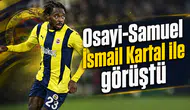Osayi-Samuel İsmail Kartal ile görüştü
