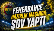 Fenerbahçe Hazırlık Maçında Şov Yaptı