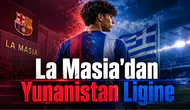 La Masia'dan Yunanistan Ligine