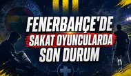 Fenerbahçe'de sakat oyuncularda son durum