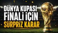 Dünya Kupası Finali İçin Sürpriz Karar