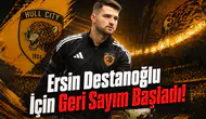 Ersin Destanoğlu İçin Geri Sayım Başladı!