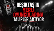 Beşiktaş'ın Yerli Oyuncularına Talipler Artıyor